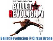 Ballet Revolucion im Circus Krone vom 13.-16.11.2012. Die umjubelte Tanzshow mit Live-Band und den Nr.1-Hits von Shakira, Ricky Martin, Beyoncé, Enrique Iglesias und J.LO